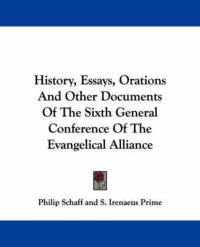 Cover for Philip Schaff · History, Essays, Orations and Other Documents of the Sixth General Conference of the Evangelical Alliance (Paperback Book) (2007)