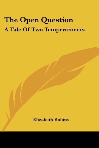 The Open Question: a Tale of Two Temperaments - Elizabeth Robins - Książki - Kessinger Publishing, LLC - 9781432634360 - 1 czerwca 2007