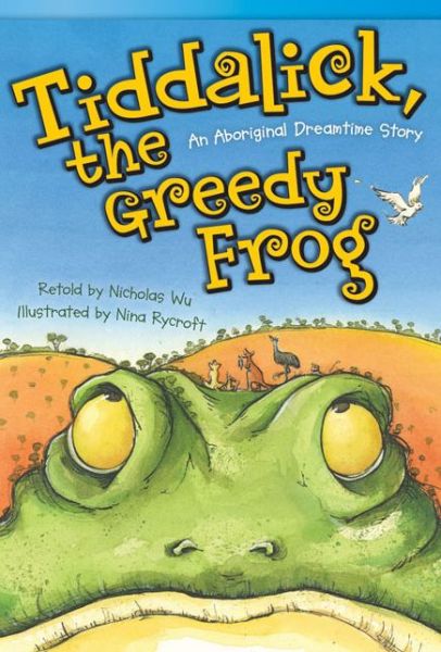 Cover for Nicholas Wu · Tiddalick, the Greedy Frog: an Aboriginal Dreamtime Story (Read! Explore! Imagine! Fiction Readers, Level 3.5) (Paperback Book) (2013)