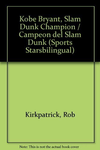 Cover for Rob Kirkpatrick · Kobe Bryant, &quot;Slam Dunk&quot; Champion / Campeon Del &quot;Slam Dunk&quot; (Sports Starsbilingual) (Pocketbok) (2002)