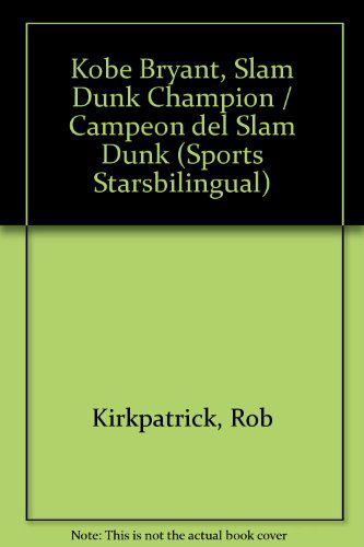 Cover for Rob Kirkpatrick · Kobe Bryant, &quot;Slam Dunk&quot; Champion / Campeon Del &quot;Slam Dunk&quot; (Sports Starsbilingual) (Pocketbok) (2002)