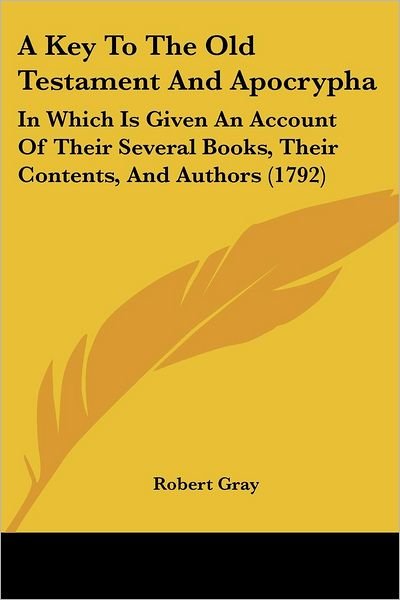 Cover for Robert Gray · A Key to the Old Testament and Apocrypha: in Which is Given an Account of Their Several Books, Their Contents, and Authors (1792) (Paperback Bog) (2008)