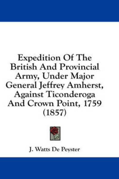 Cover for J Watts De Peyster · Expedition of the British and Provincial Army, Under Major General Jeffrey Amherst, Against Ticonderoga and Crown Point, 1759 (1857) (Hardcover Book) (2008)