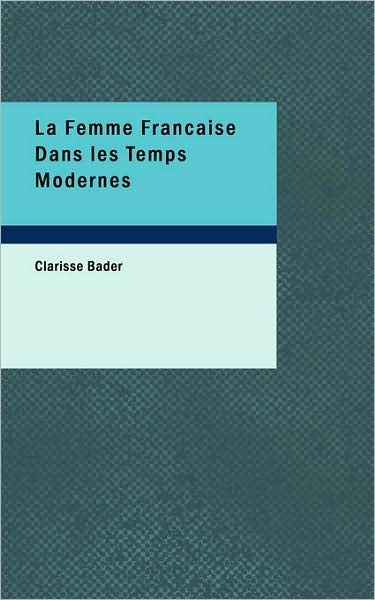 Cover for Clarisse Bader · La Femme Francaise Dans Les Temps Modernes (Paperback Book) (2008)