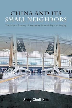 Cover for Sung Chull Kim · China and Its Small Neighbors: The Political Economy of Asymmetry, Vulnerability, and Hedging (Paperback Book) (2023)