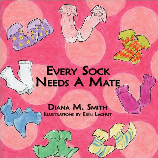 Every Sock Needs a Mate - Diana M Smith - Books - Authorhouse - 9781438926360 - January 19, 2009