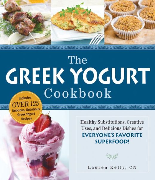 Cover for Lauren Kelly · The Greek Yogurt Cookbook: Includes Over 125 Delicious, Nutritious Greek Yogurt Recipes (Pocketbok) (2013)