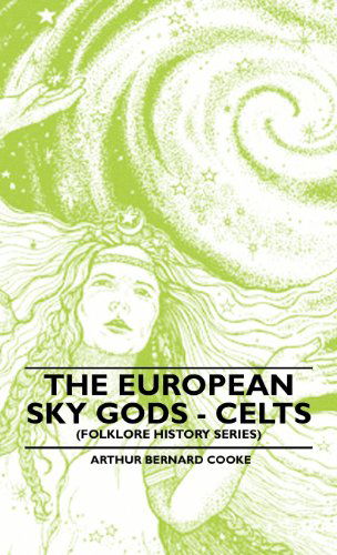 Cover for Arthur Bernard Cooke · The European Sky Gods - Celts (Folklore History Series) (Hardcover Book) (2010)