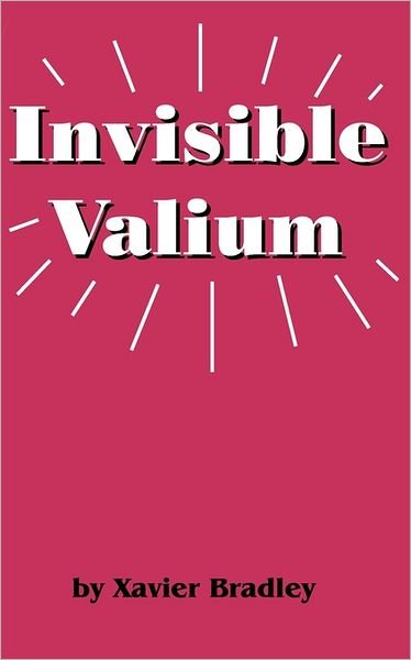Cover for Xavier Bradley · Invisible Valium: the Philosophy for Overcoming Stress and Anxiety (Taschenbuch) (2010)