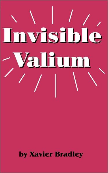 Cover for Xavier Bradley · Invisible Valium: the Philosophy for Overcoming Stress and Anxiety (Paperback Book) (2010)