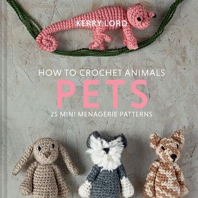 Cover for Kerry Lord · How to Crochet Animals: Pets, 8 (Inbunden Bok) (2021)