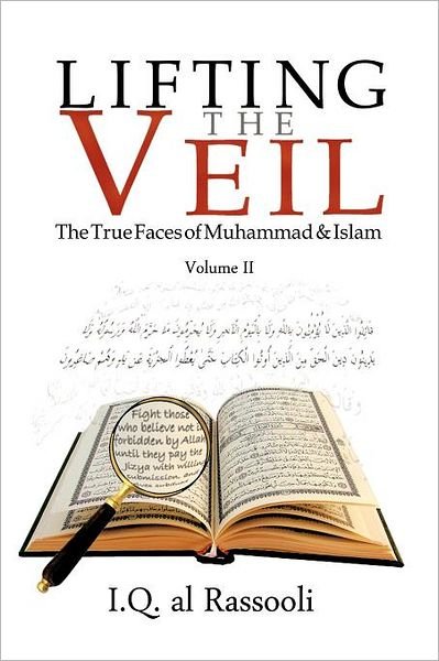 Cover for Iq Al Rassooli · Lifting the Veil: the True Faces of Muhammad &amp; Islam Volume II (Pocketbok) (2011)
