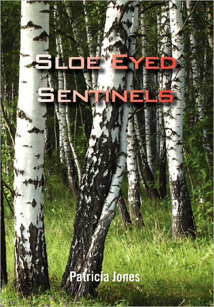 Sloe Eyed Sentinels - Patricia Jones - Książki - Xlibris - 9781456832360 - 19 stycznia 2011