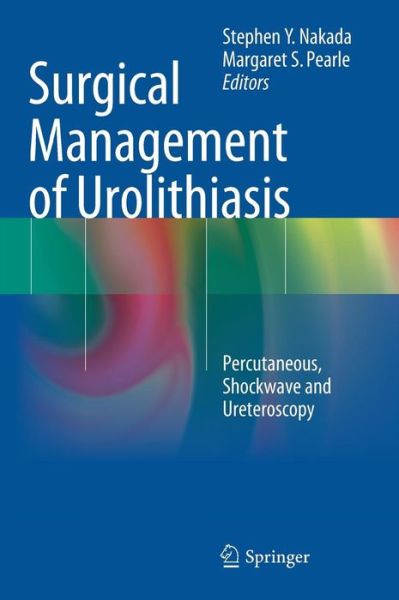 Cover for Stephen Y Nakada · Surgical Management of Urolithiasis: Percutaneous, Shockwave and Ureteroscopy (Hardcover Book) (2013)