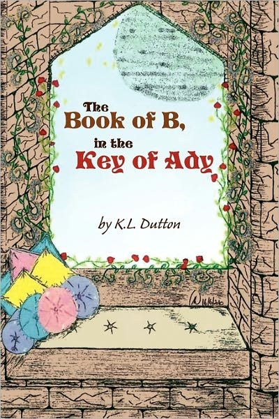 Cover for K L Dutton · The Book of B, in the Key of Ady (Taschenbuch) (2011)