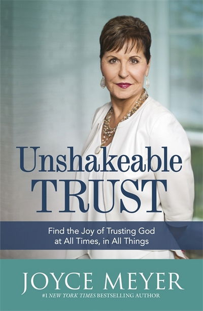 Unshakeable Trust: Find the Joy of Trusting God at All Times, in All Things - Joyce Meyer - Books - John Murray Press - 9781473662360 - September 20, 2018