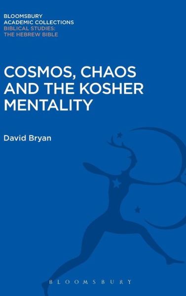 Cosmos, Chaos and the Kosher Mentality - Bloomsbury Academic Collections: Biblical Studies - David Bryan - Books - Bloomsbury Publishing PLC - 9781474230360 - January 29, 2015
