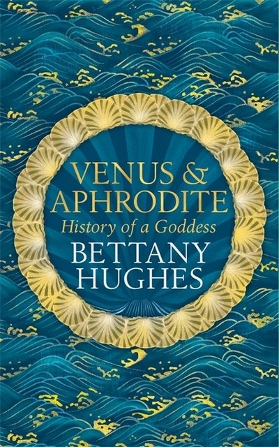 Cover for Bettany Hughes · Venus and Aphrodite (Hardcover Book) (2019)