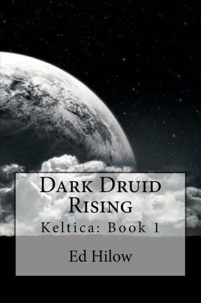 Cover for Ed Hilow · Dark Druid Rising (Keltica) (Volume 1) (Paperback Book) (2013)