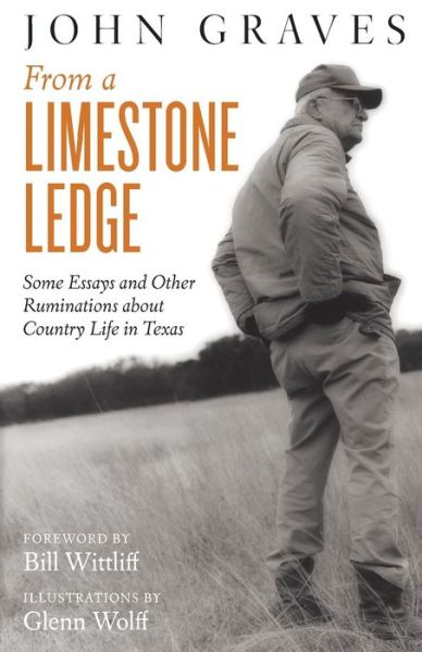 From a Limestone Ledge: Some Essays and Other Ruminations about Country Life in Texas - John Graves - Livros - University of Texas Press - 9781477309360 - 9 de fevereiro de 2016