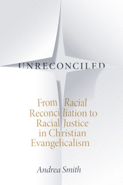 Cover for Andrea Smith · Unreconciled: From Racial Reconciliation to Racial Justice in Christian Evangelicalism (Hardcover Book) (2019)