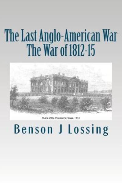 Cover for Benson John Lossing · The Last Anglo-american War: the War of 1812-15 (Taschenbuch) (2012)