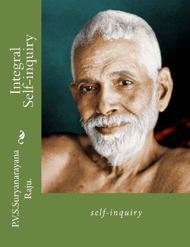 Integral Self-inquiry - Suryanarayana Raju - Books - CreateSpace Independent Publishing Platf - 9781479107360 - August 10, 2012