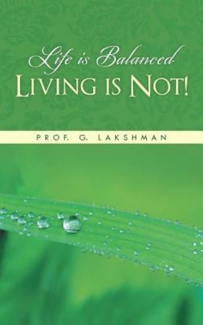 Cover for Prof G Lakshman · Life is Balanced Living is Not! (Paperback Book) (2013)