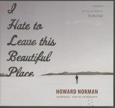 Cover for Howard Norman · I Hate to Leave This Beautiful Place (CD) (2013)