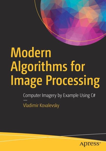Cover for Vladimir Kovalevsky · Modern Algorithms for Image Processing: Computer Imagery by Example Using C# (Paperback Book) [1st edition] (2018)