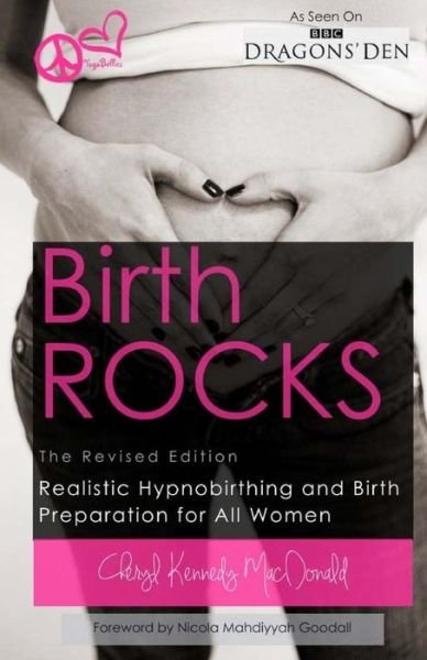 Birth Rocks - Cheryl Kennedy Macdonald - Livros - Createspace - 9781490319360 - 31 de maio de 2013