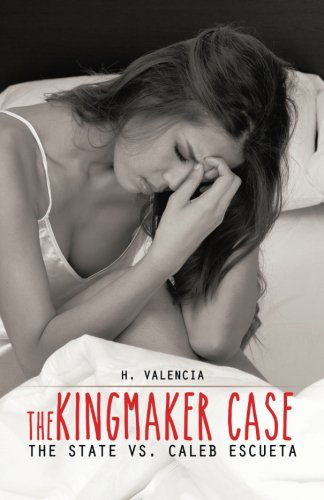 Cover for H. Valencia · The Kingmaker Case: the State vs. Caleb Escueta (Paperback Book) (2014)