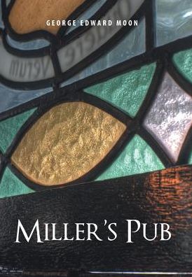 Cover for George Edward Moon · Miller's Pub (Hardcover Book) (2017)