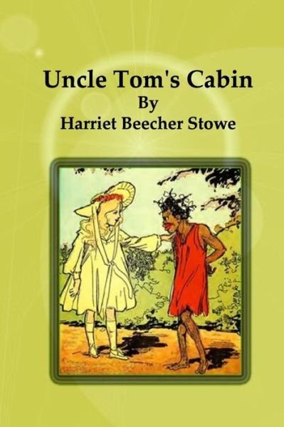 Uncle Tom's Cabin - Harriet Beecher Stowe - Livros - Createspace - 9781492344360 - 6 de setembro de 2013