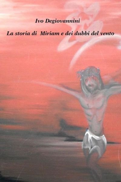 Cover for Id Ivo Degiovannini · La Storia Di Miriam E Dei Dubbi Del Vento (Paperback Bog) (2013)