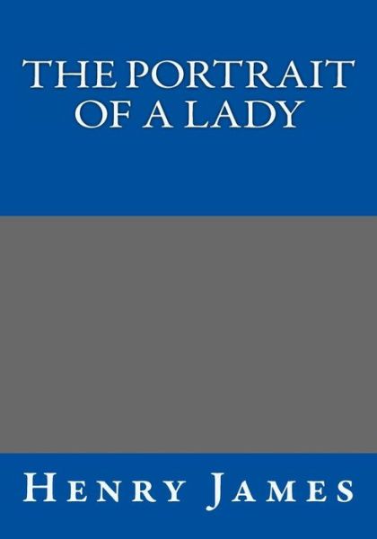 The Portrait of a Lady - Henry James - Böcker - CreateSpace Independent Publishing Platf - 9781494340360 - 5 januari 2014