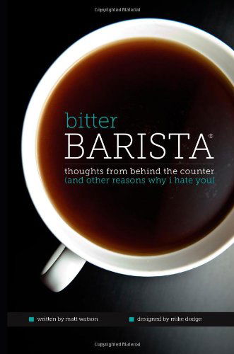 Cover for Matt Watson · Bitter Barista: Thoughts from Behind the Counter (And Other Reasons Why I Hate You) (Paperback Book) (2014)