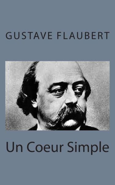 Un Coeur Simple - Gustave Flaubert - Bücher - CreateSpace Independent Publishing Platf - 9781495215360 - 16. Januar 2014