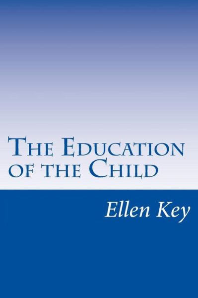 Cover for Ellen Key · The Education of the Child (Paperback Book) (2014)