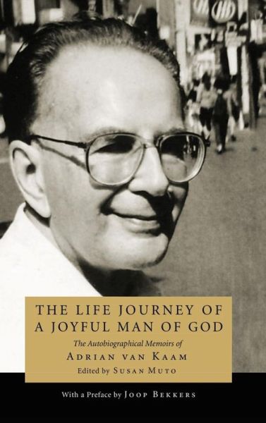 The Life Journey of a Joyful Man of God: The Autobiographical Memoirs of Adrian Van Kaam - Adrian L Van Kaam - Books - Resource Publications (CA) - 9781498256360 - September 23, 2010