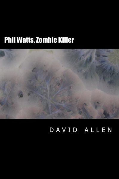 Phil Watts, Zombie Killer - David Allen - Livres - Createspace - 9781499288360 - 5 juillet 2014