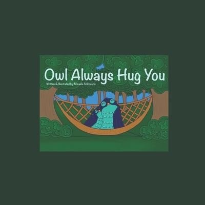 Owl Always Hug You - Micaela Solorzano - Livres - Createspace Independent Publishing Platf - 9781502461360 - 2 mars 2020