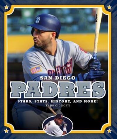 Cover for Jim Gigliotti · San Diego Padres Stars, Stats, History, and More! (Hardcover Book) (2019)