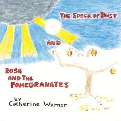 Cover for Catherine Warner · The Speck of Dust and Rosa and the Pomegranates (Paperback Book) (2018)