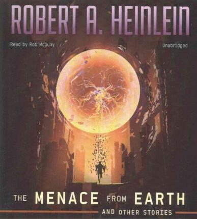 Cover for Robert A Heinlein · The Menace from Earth, and Other Stories (CD) (2016)