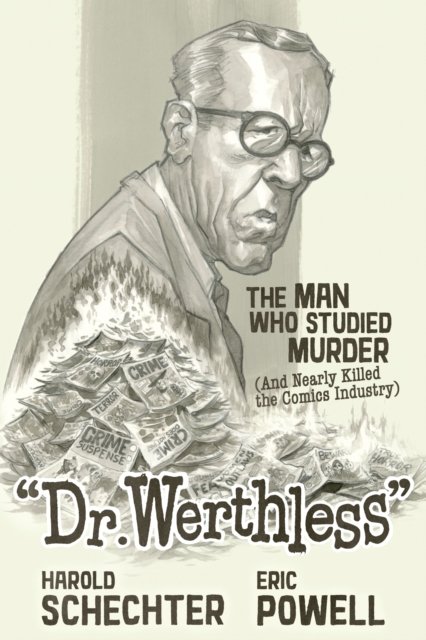 Cover for Harold Schechter · Dr. Werthless: The Man Who Studied Murder (And Nearly Killed the Comics Industry) (Innbunden bok) (2024)