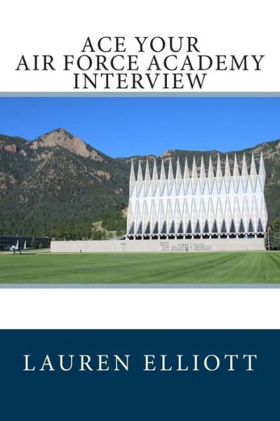 Ace Your Air Force Academy Interview - Lauren Elliott - Książki - Createspace - 9781507606360 - 29 grudnia 2014