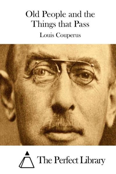 Old People and the Things That Pass - Louis Couperus - Books - Createspace - 9781511678360 - April 10, 2015
