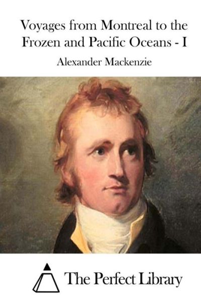 Cover for Alexander Mackenzie · Voyages from Montreal to the Frozen and Pacific Oceans - I (Pocketbok) (2015)