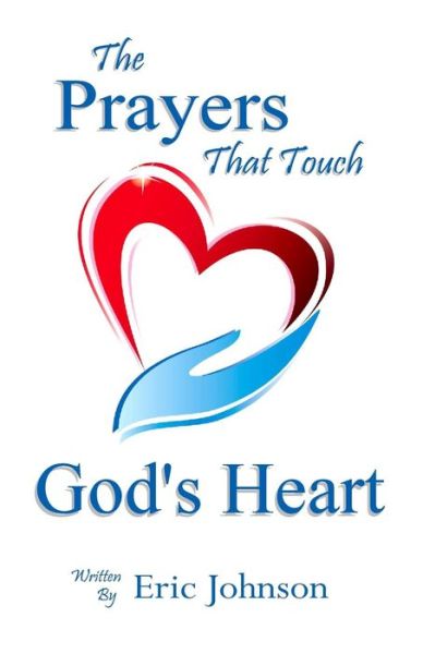 Cover for Eric Dean Johnson · The Prayers That Touch God's Heart (Paperback Book) (2015)